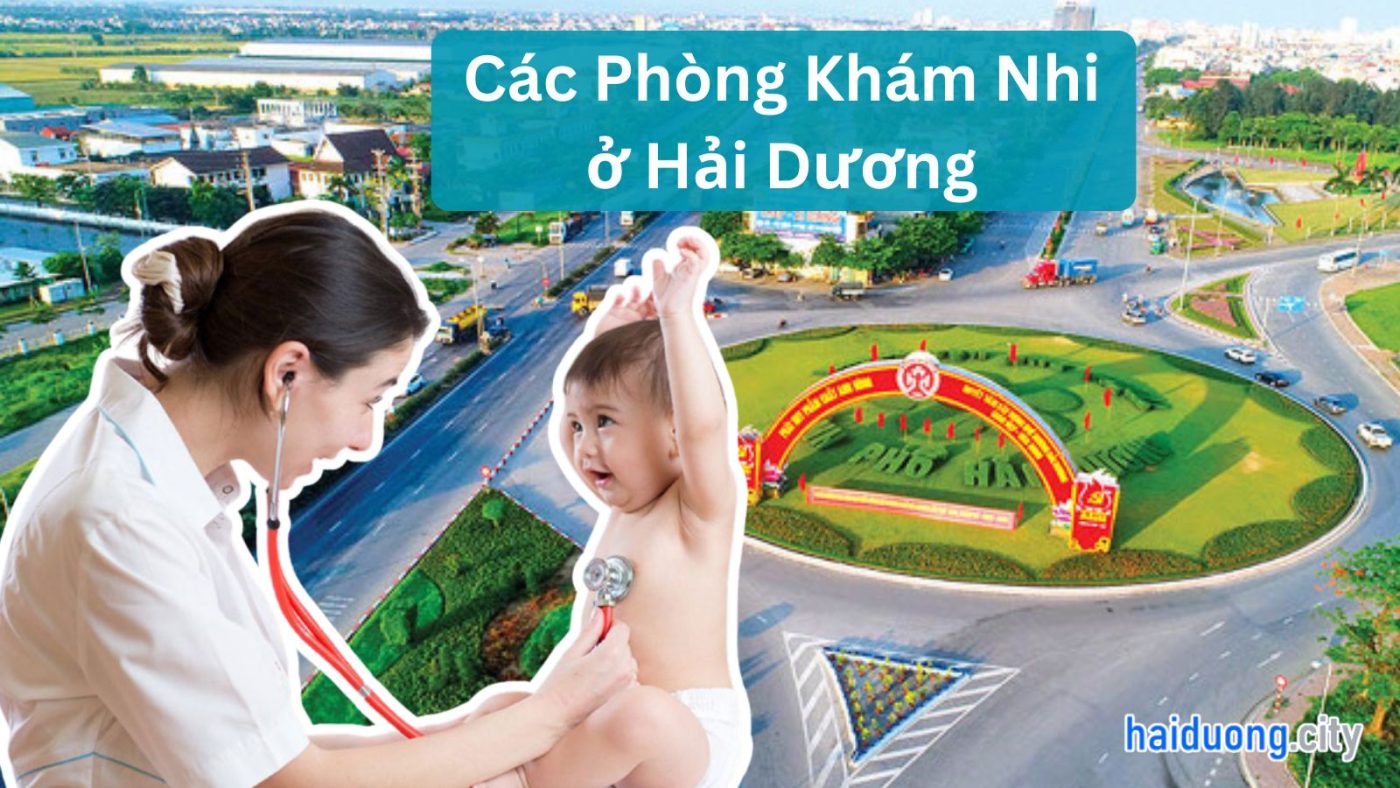 phòng khám nhi ở hải dương, bác sĩ nhi khoa ở hải dương tây hải phòng